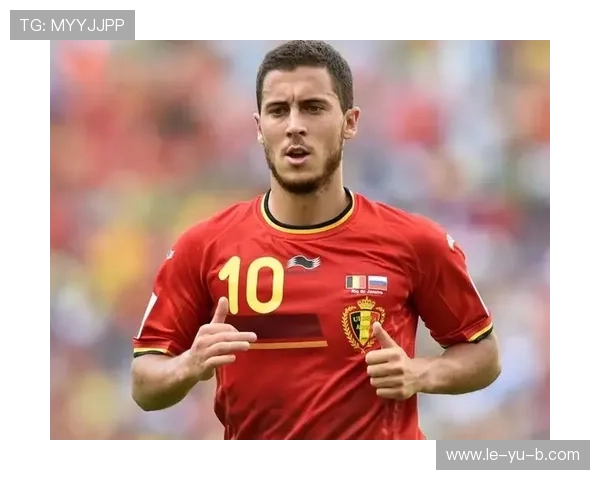 阿扎尔重返巅峰，领衔比利时再战国际赛场！